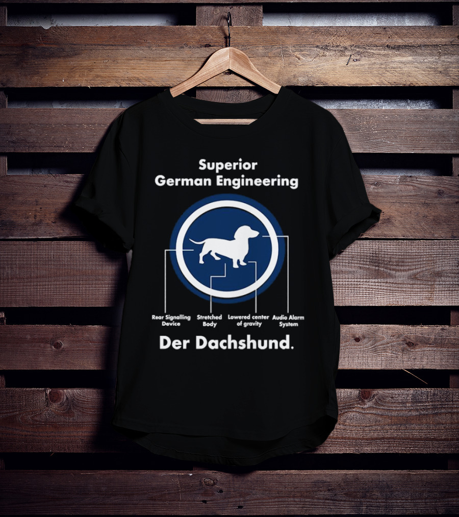 Superior German Engineering Der Dachshund Rear Signalling Device Stretched Body Lowered Center Of Gravity Audio Alarm System T-Shirt