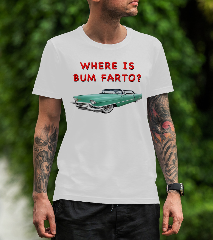 WHERE IS BUM FARTO VINTAGE CAR MYSTERY T-Shirt