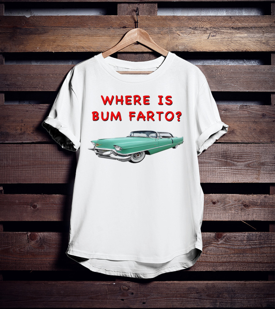 WHERE IS BUM FARTO VINTAGE CAR MYSTERY T-Shirt