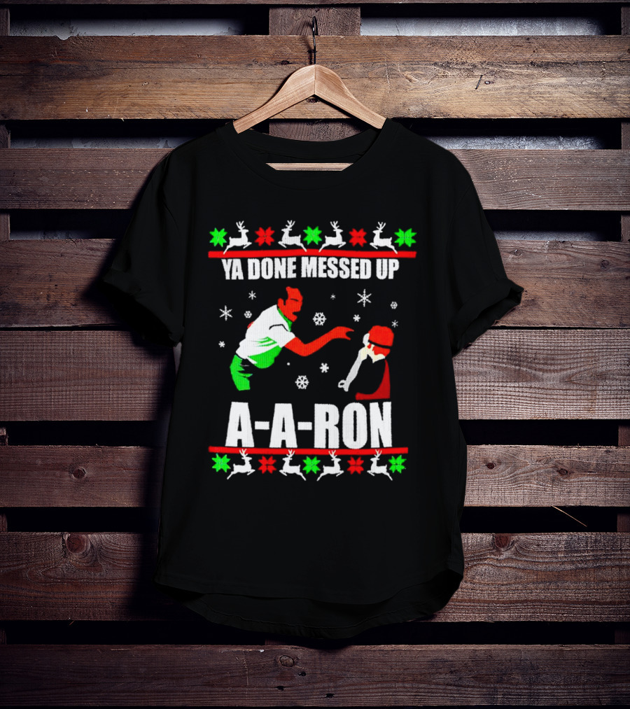 Ya Done Messed Up A-A-Ron Christmas Ugly Sweater Reindeer Snowflakes T-Shirt