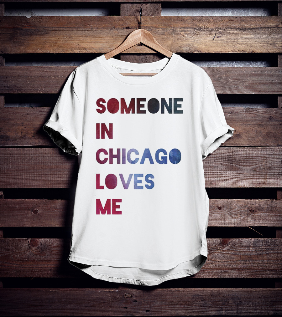 SOMEONE IN CHICAGO LOVES ME T-Shirt