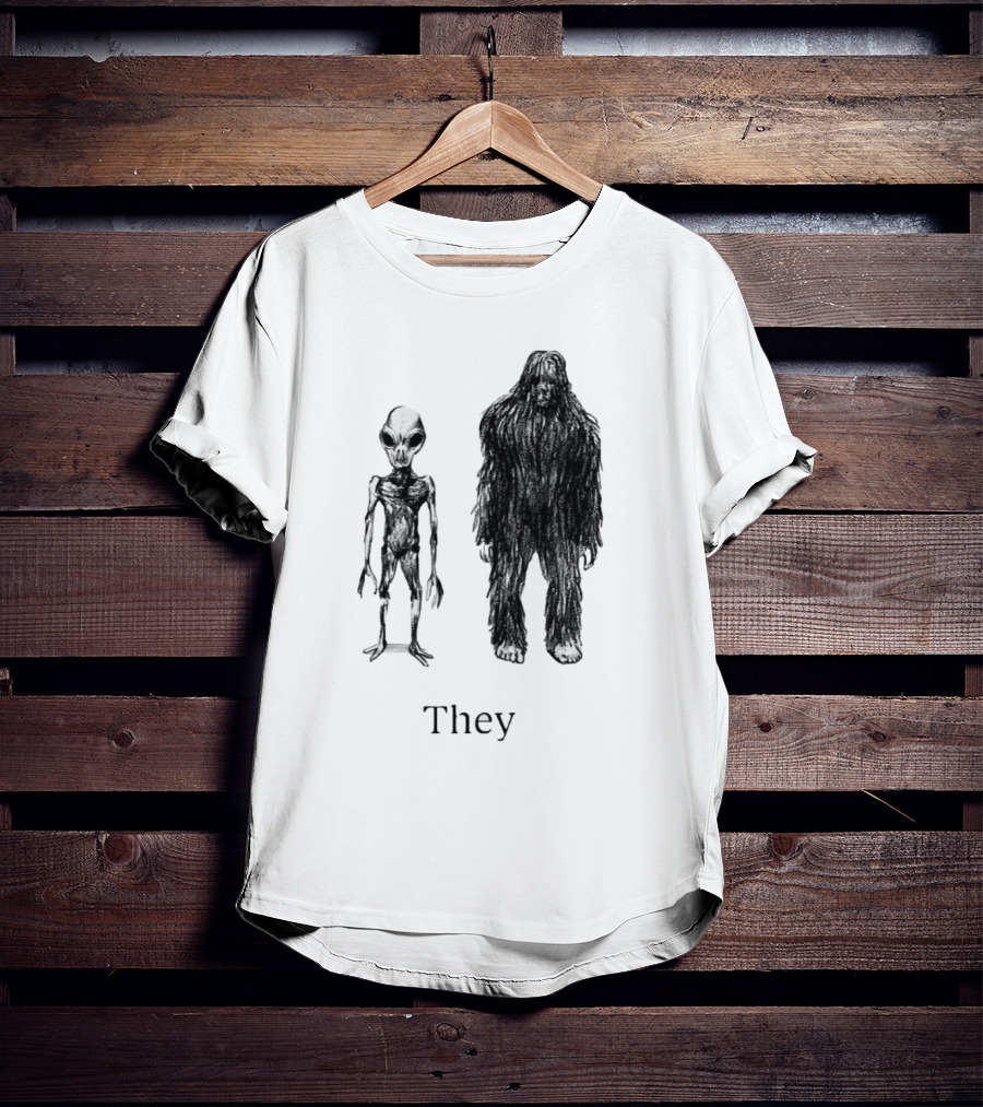 Aliens And Bigfoot They T-Shirt