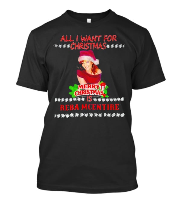 All I Want For Christmas Is Reba Mcentire Merry Christmas T-Shirt