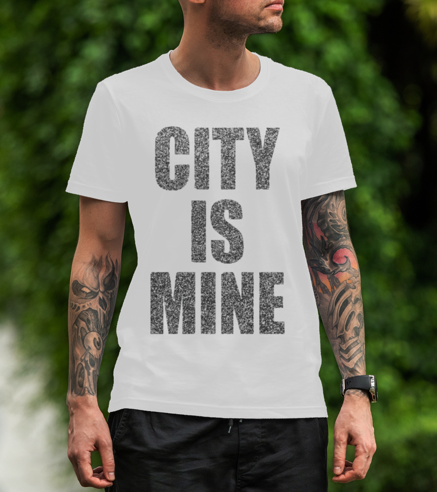 CITY IS MINE T-Shirt