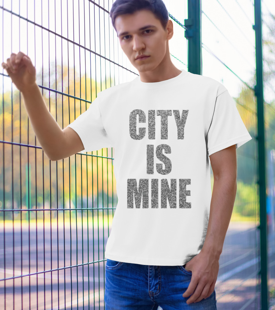 CITY IS MINE T-Shirt
