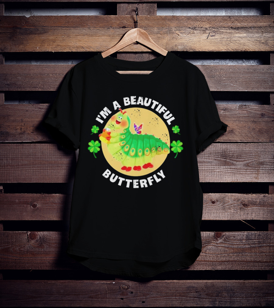I’m A Beautiful Butterfly Green Caterpillar With Shamrocks T-Shirt