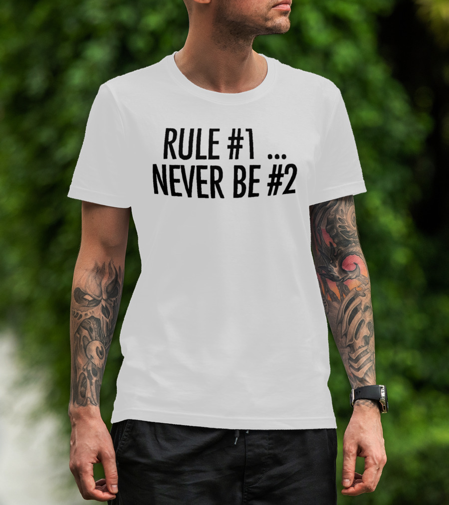 Rule #1 Never Be #2 T-Shirt