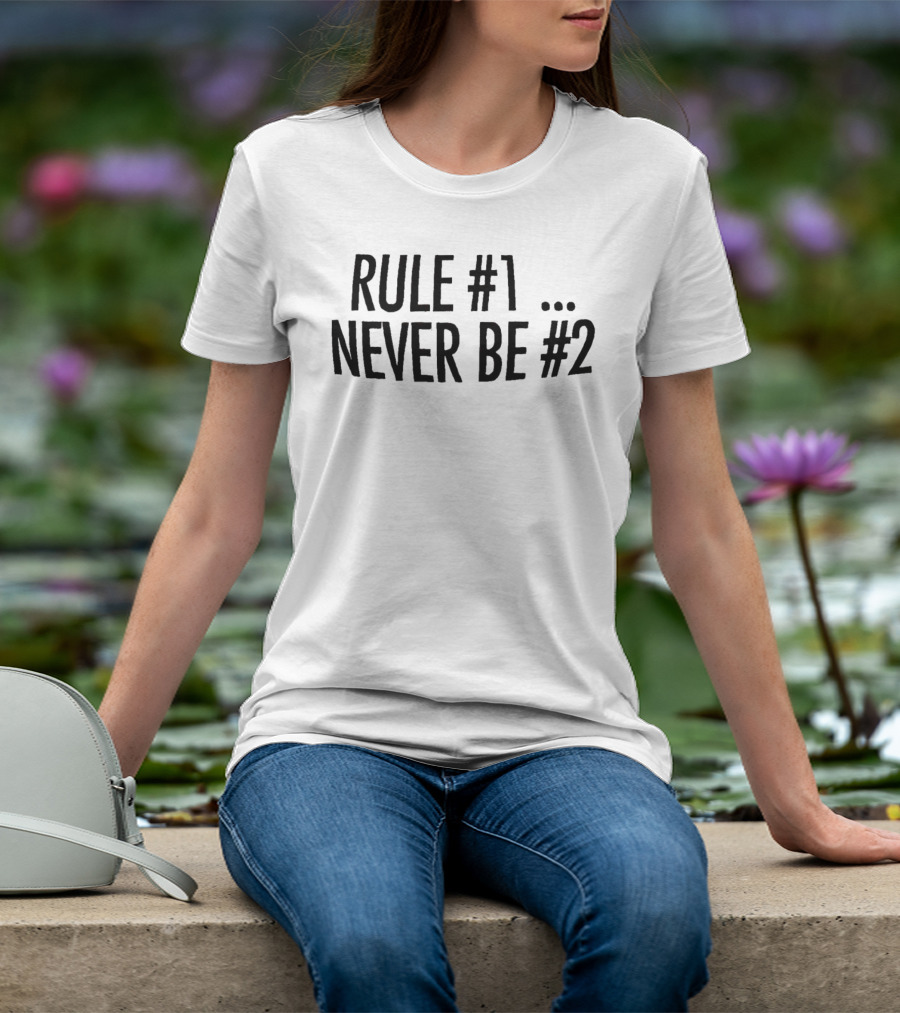 Rule #1 Never Be #2 T-Shirt