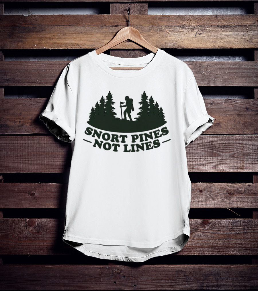 Snort Pines Not Lines Hiking Adventure Forest T-Shirt