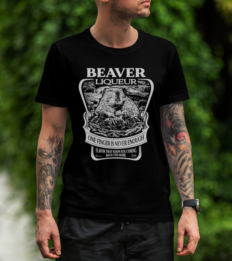 Beaver Liqueur One Finger Is Never Enough Flavor That Keeps You Coming Back For More 45 Proof 22.5% T-Shirt