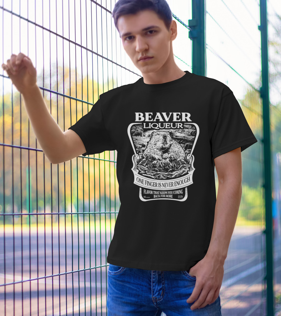 Beaver Liqueur One Finger Is Never Enough Flavor That Keeps You Coming Back For More 45 Proof 22.5% T-Shirt