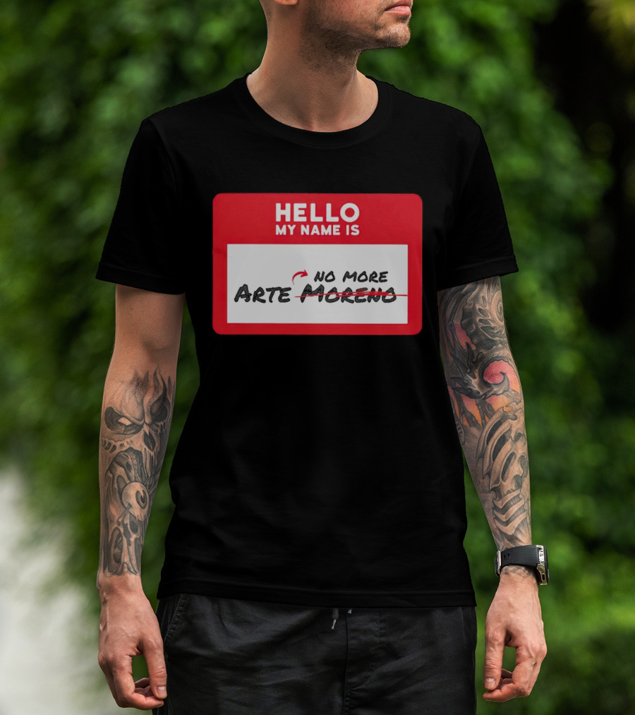 Hello My Name Is No More Arte Moreno T-Shirt