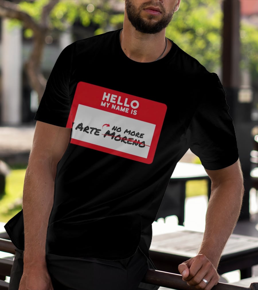 Hello My Name Is No More Arte Moreno T-Shirt
