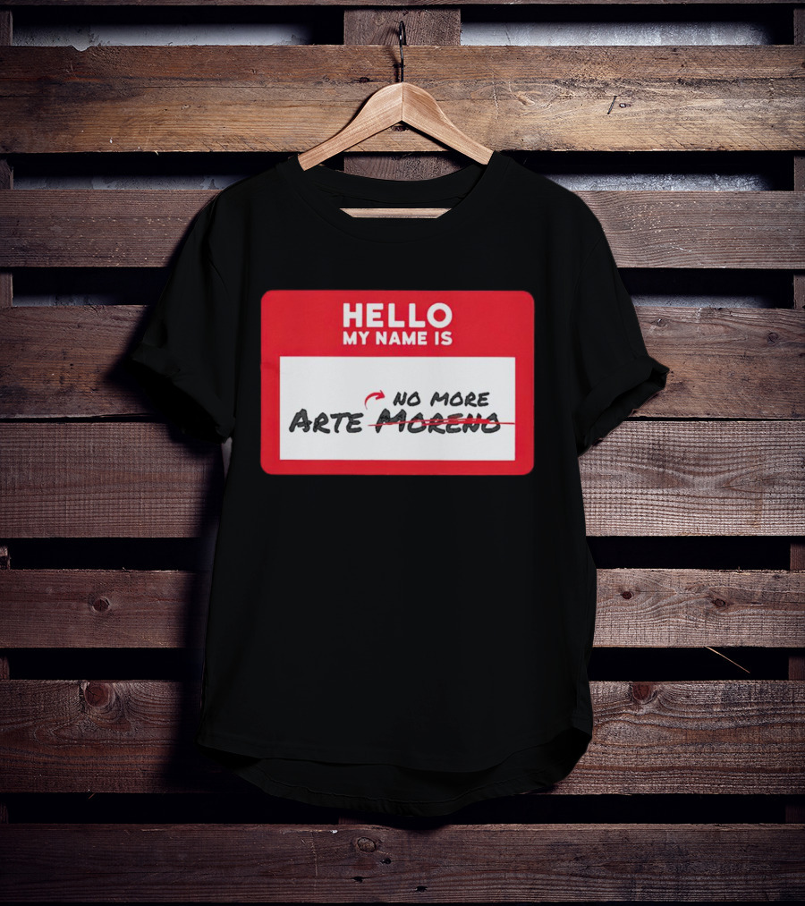 Hello My Name Is No More Arte Moreno T-Shirt