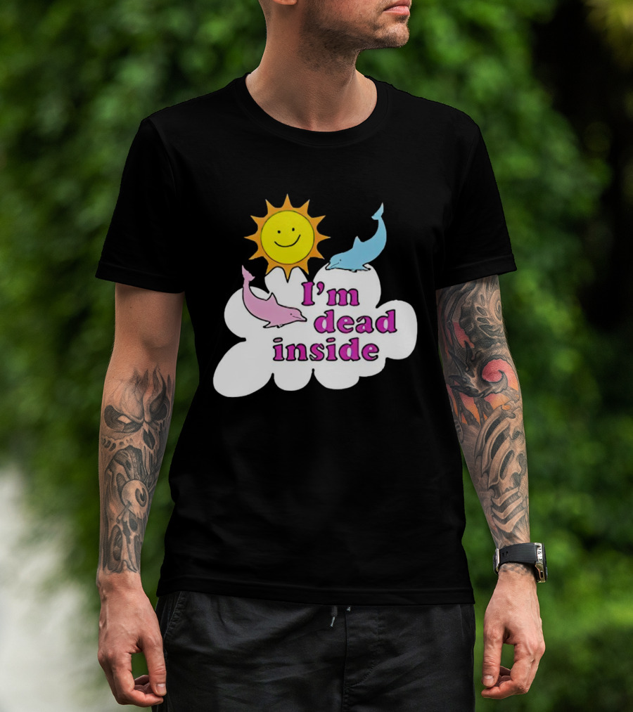I’m Dead Inside With Happy Sunshine And Dolphins In Cloud T-Shirt