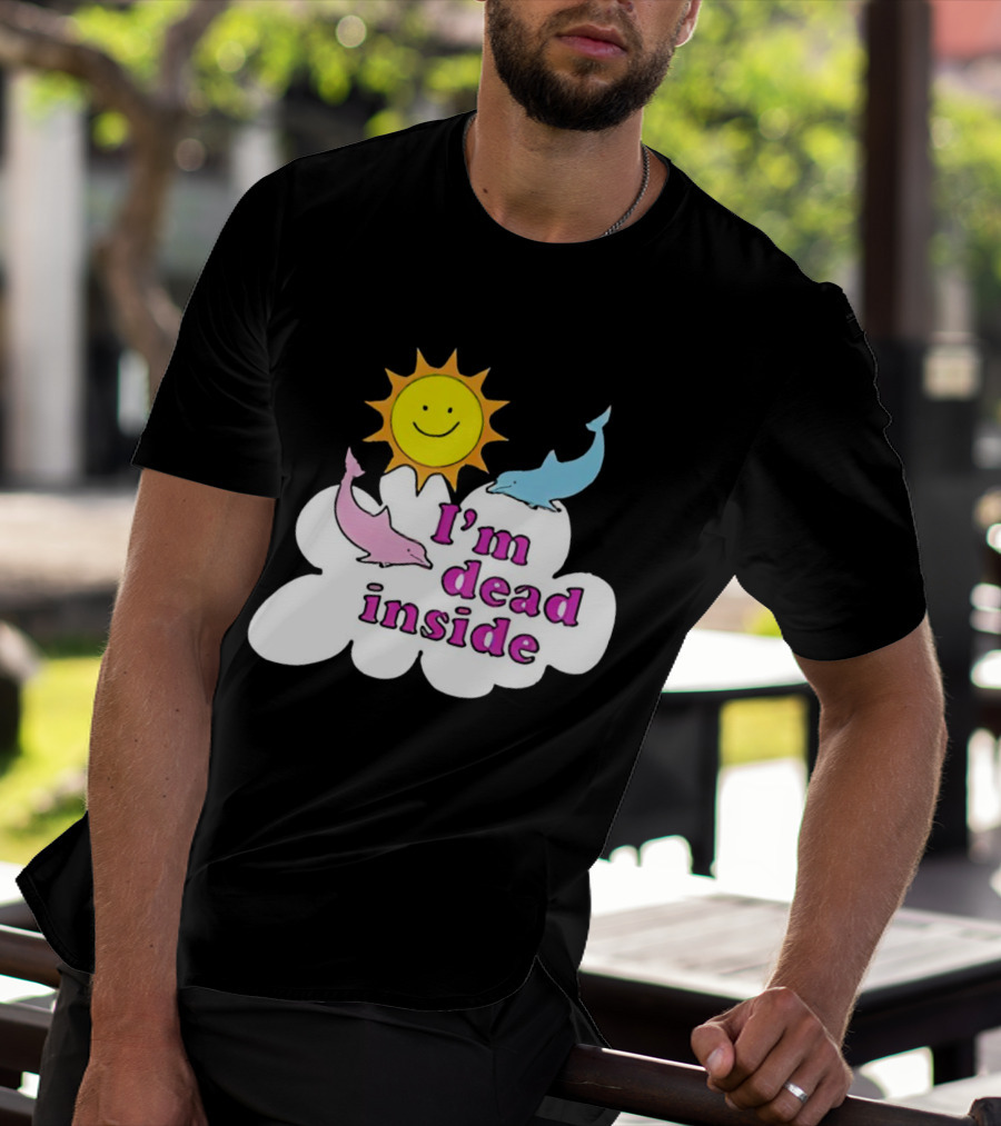 I’m Dead Inside With Happy Sunshine And Dolphins In Cloud T-Shirt