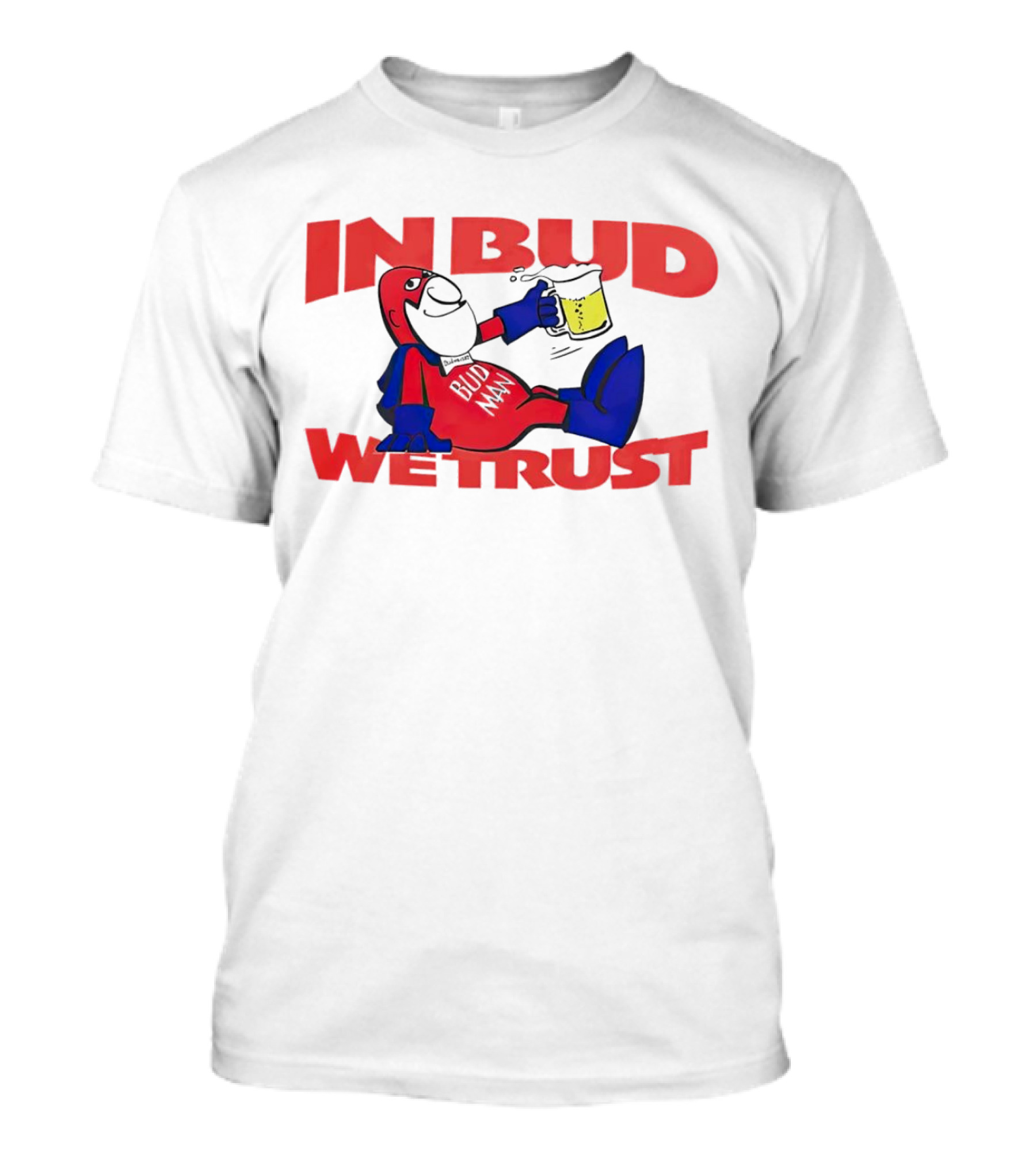 In Bud We Trust Bud Man T-Shirt