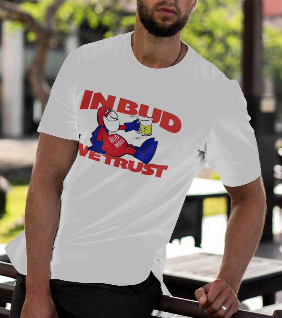 In Bud We Trust Bud Man T-Shirt