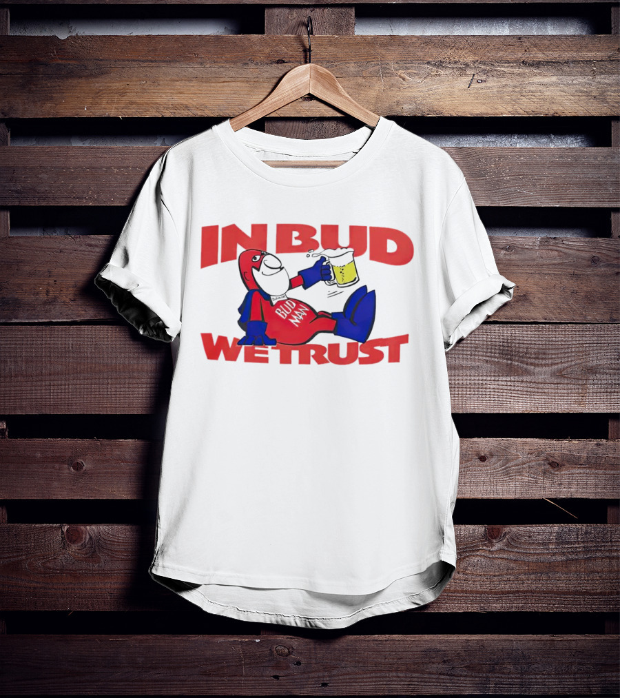 In Bud We Trust Bud Man T-Shirt