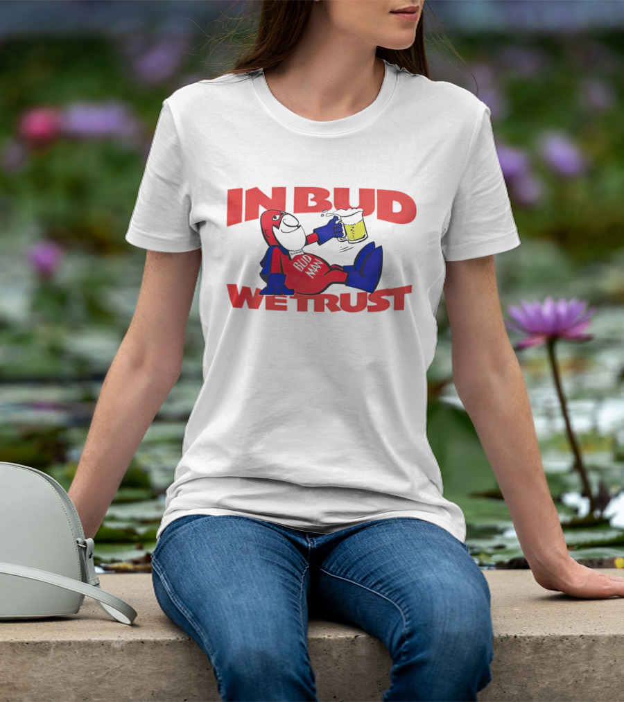 In Bud We Trust Bud Man T-Shirt
