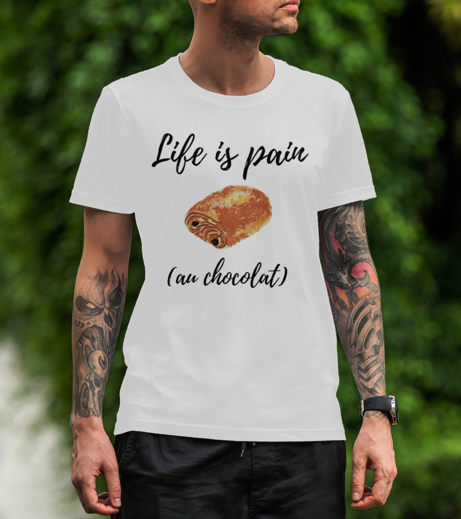 Life Is Pain Au Chocolat Pastry Humor T-Shirt