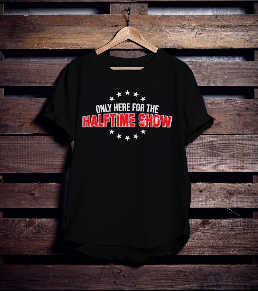 Only Here For The Halftime Show Stars T-Shirt