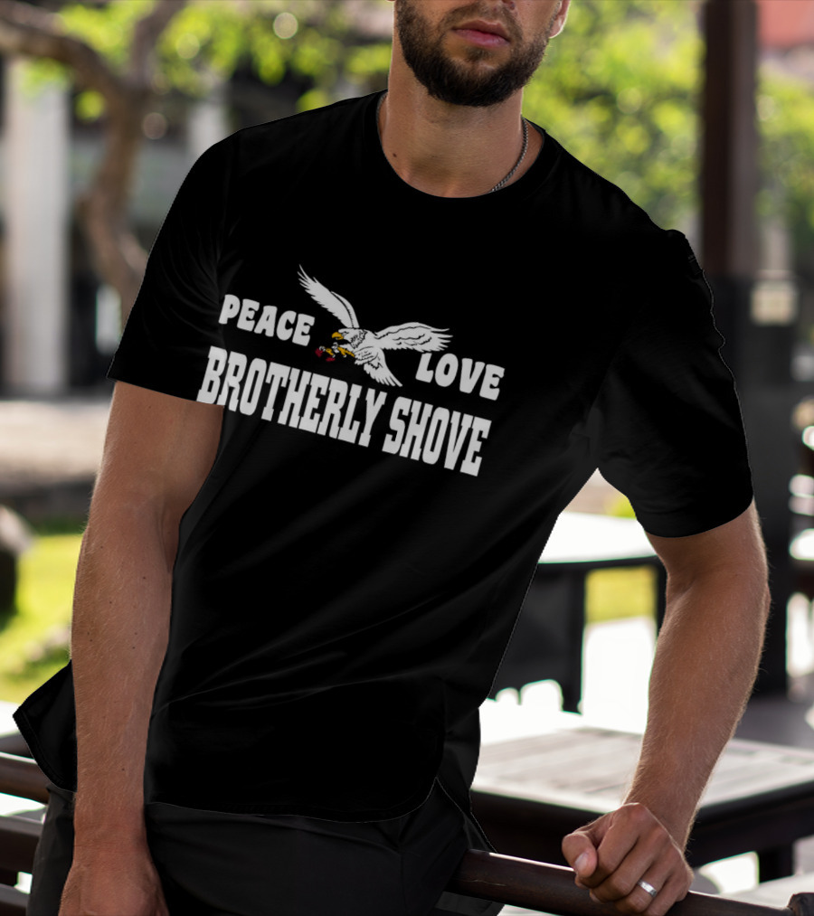 Peace Love Brotherly Shove Philadelphia Eagles Fan T-Shirt