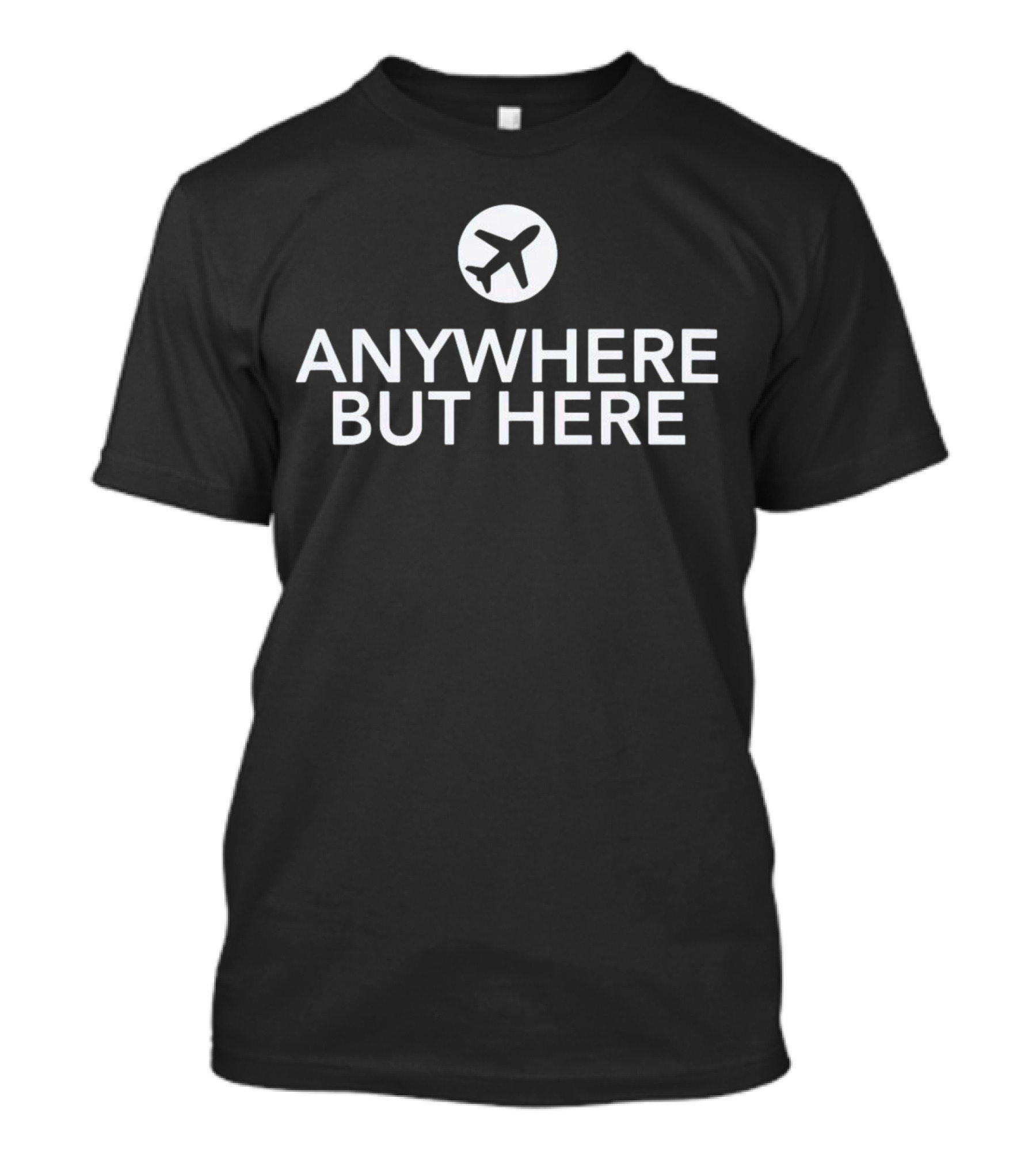 Anywhere But Here Airplane Travel Escape T-Shirt