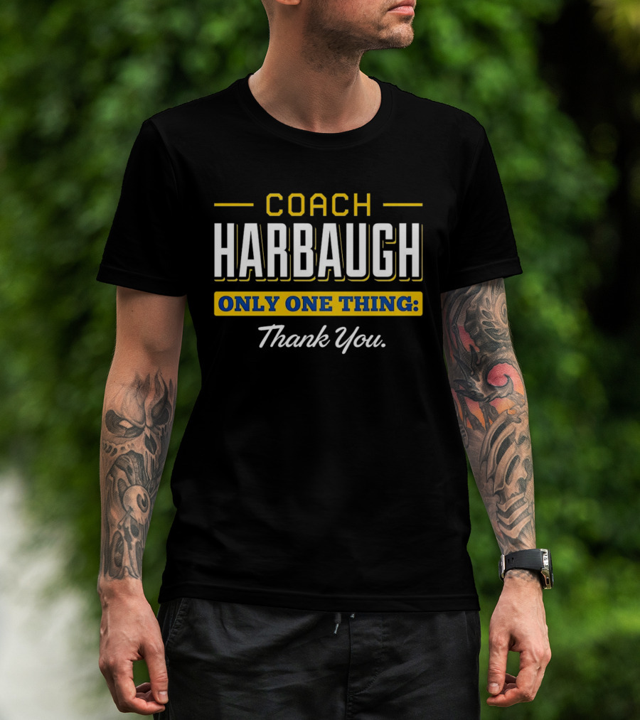 Coach Harbaugh Only One Thing Thank You T-Shirt