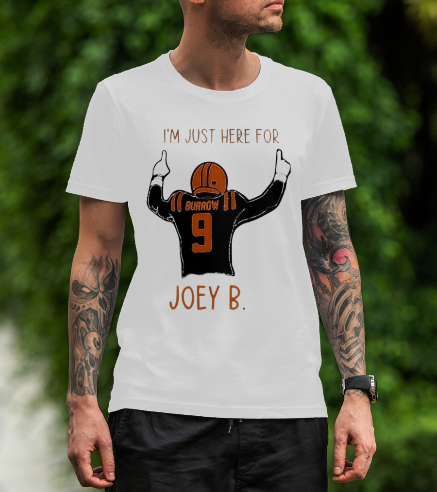 I'm Just Here For Joey B Burrow 9 Cincinnati Bengals T-Shirt