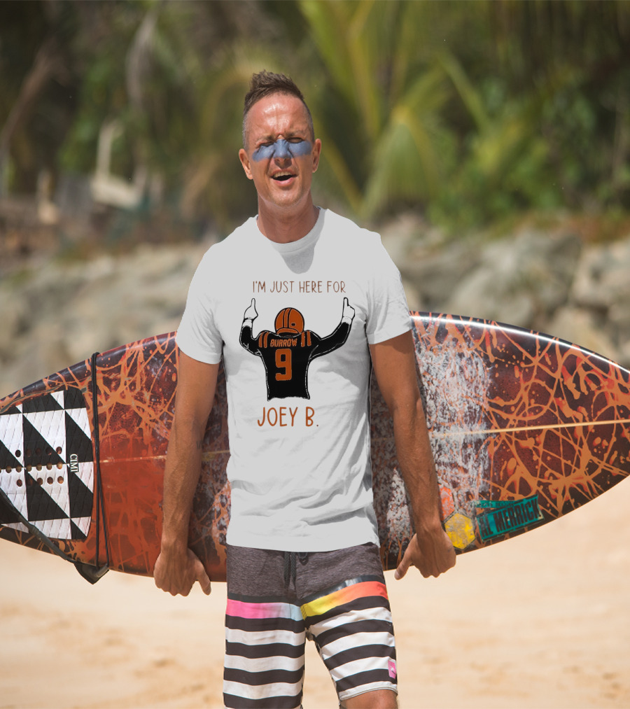 I'm Just Here For Joey B Burrow 9 Cincinnati Bengals T-Shirt