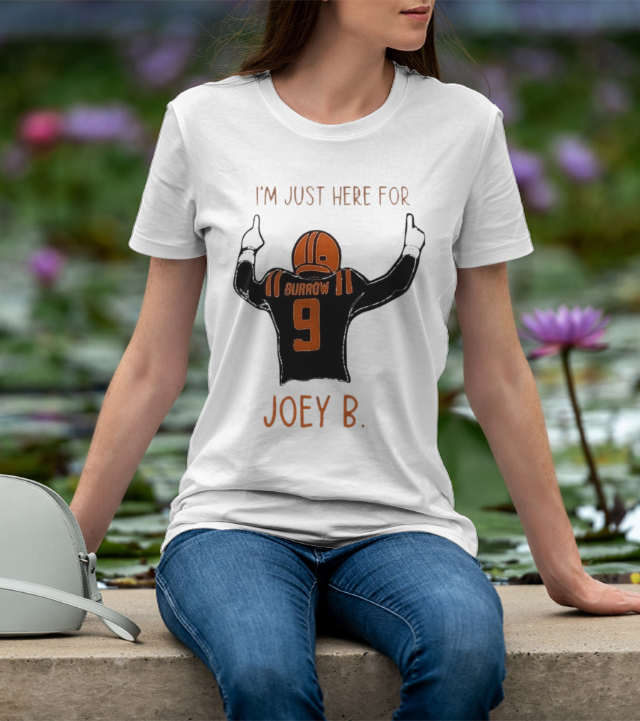 I'm Just Here For Joey B Burrow 9 Cincinnati Bengals T-Shirt