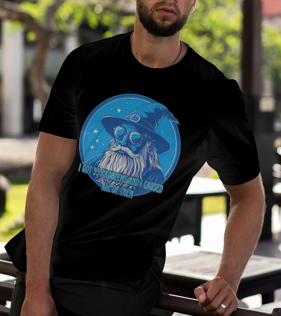 Wizard I Got 99 Problems And I Caused All Of Them Blue Starry Hat And Beard T-Shirt