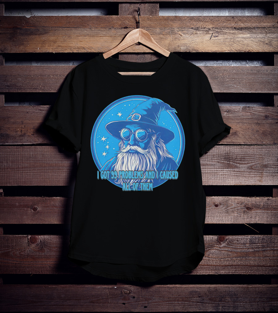 Wizard I Got 99 Problems And I Caused All Of Them Blue Starry Hat And Beard T-Shirt