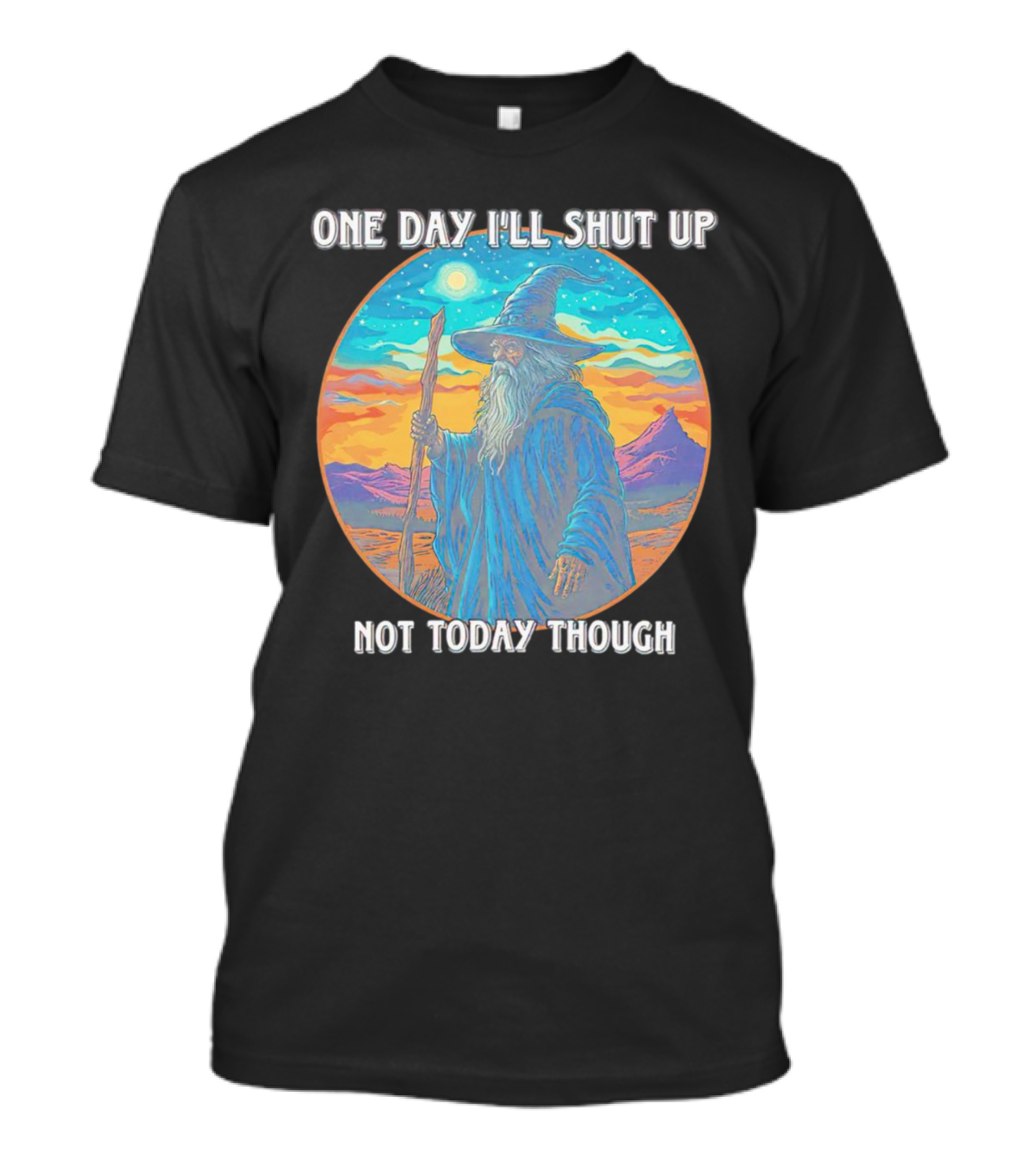 Wizard One Day I'll Shut Up Not Today Though Magic Wand Sunset T-Shirt