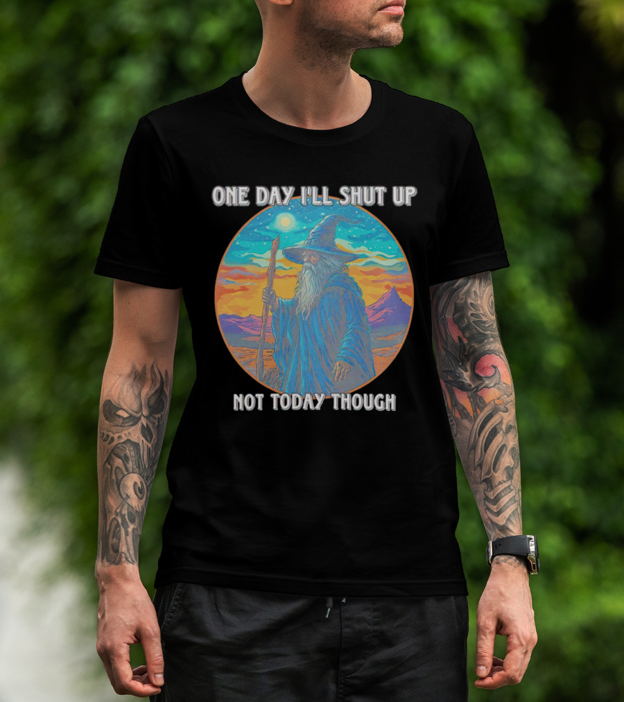 Wizard One Day I'll Shut Up Not Today Though Magic Wand Sunset T-Shirt