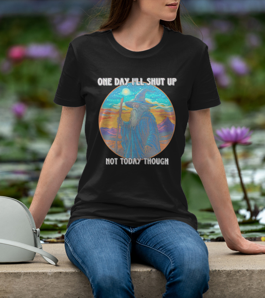 Wizard One Day I'll Shut Up Not Today Though Magic Wand Sunset T-Shirt