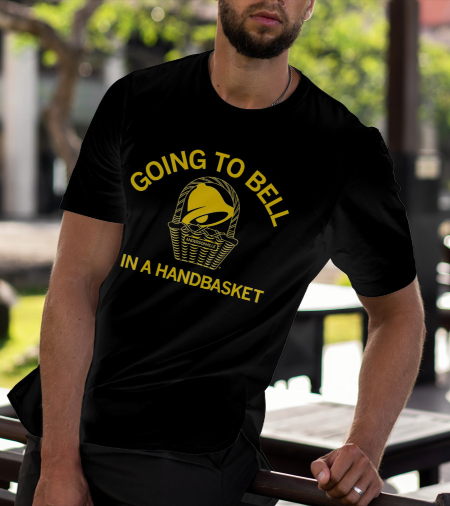 Andersonville Going To Bell In A Handbasket Taco Bell T-Shirt