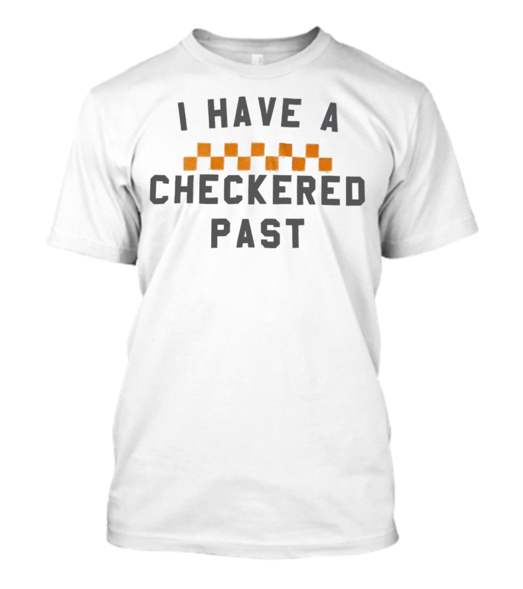 I Have A Checkered Past Checkerboard T-Shirt