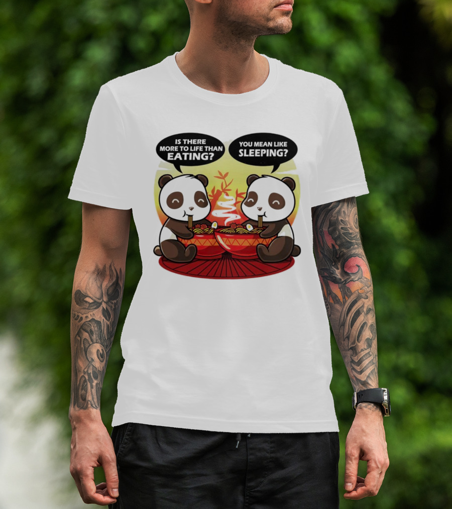 Panda’s Is There More To Life Than Eating You Mean Like Sleeping Noodles Bamboo T-Shirt