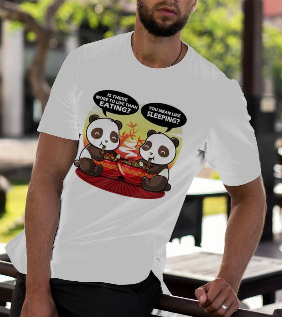 Panda’s Is There More To Life Than Eating You Mean Like Sleeping Noodles Bamboo T-Shirt