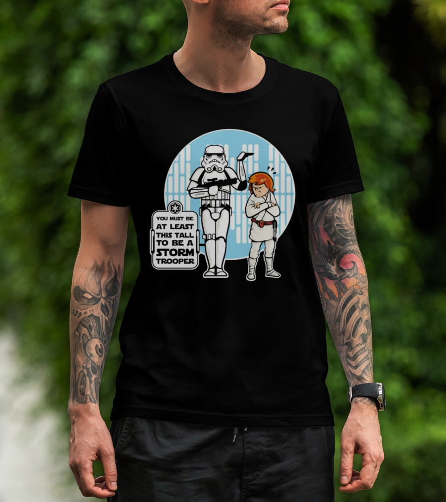 Star Wars You Must Be At Least This Tall To Be A Storm Trooper Sign With Luke Skywalker T-Shirt