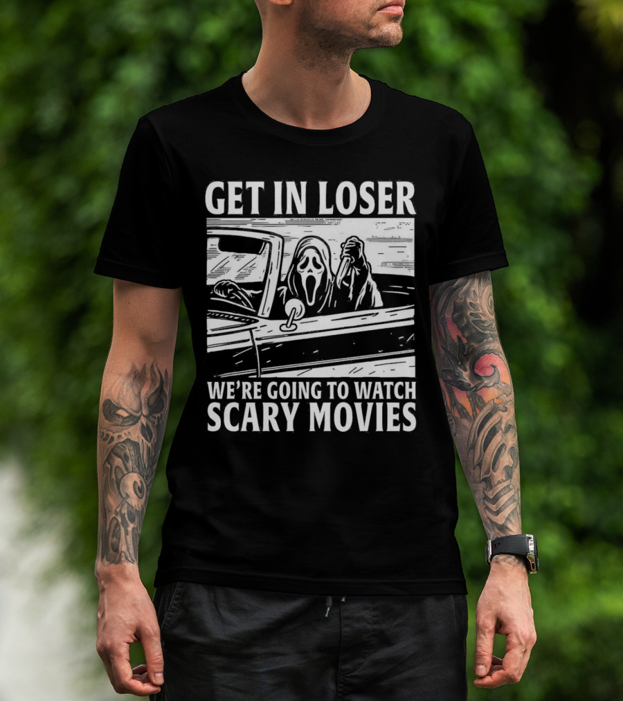 GET IN LOSER WE'RE GOING TO WATCH SCARY MOVIES GHOSTFACE SPOOF IN CAR IMAGE T-Shirt