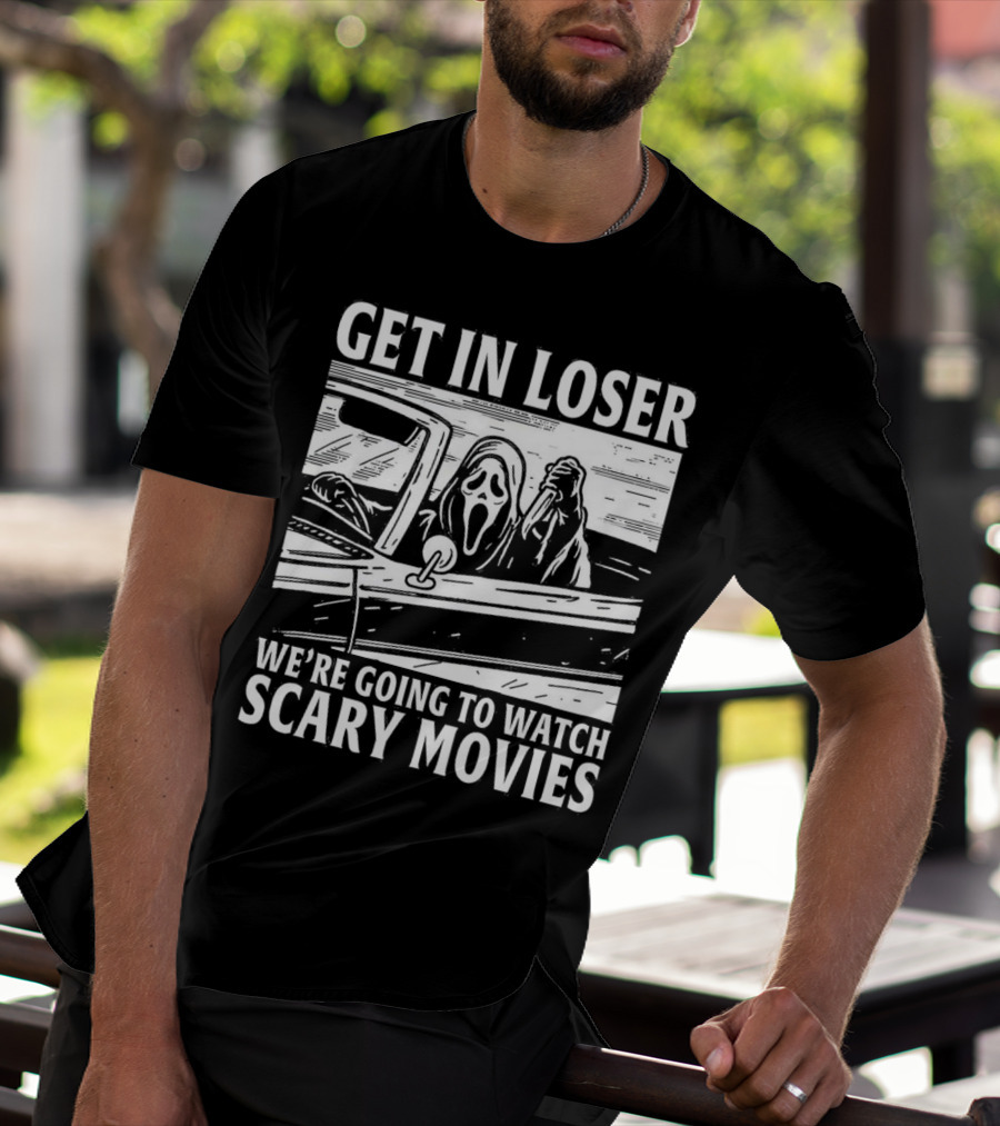 GET IN LOSER WE'RE GOING TO WATCH SCARY MOVIES GHOSTFACE SPOOF IN CAR IMAGE T-Shirt