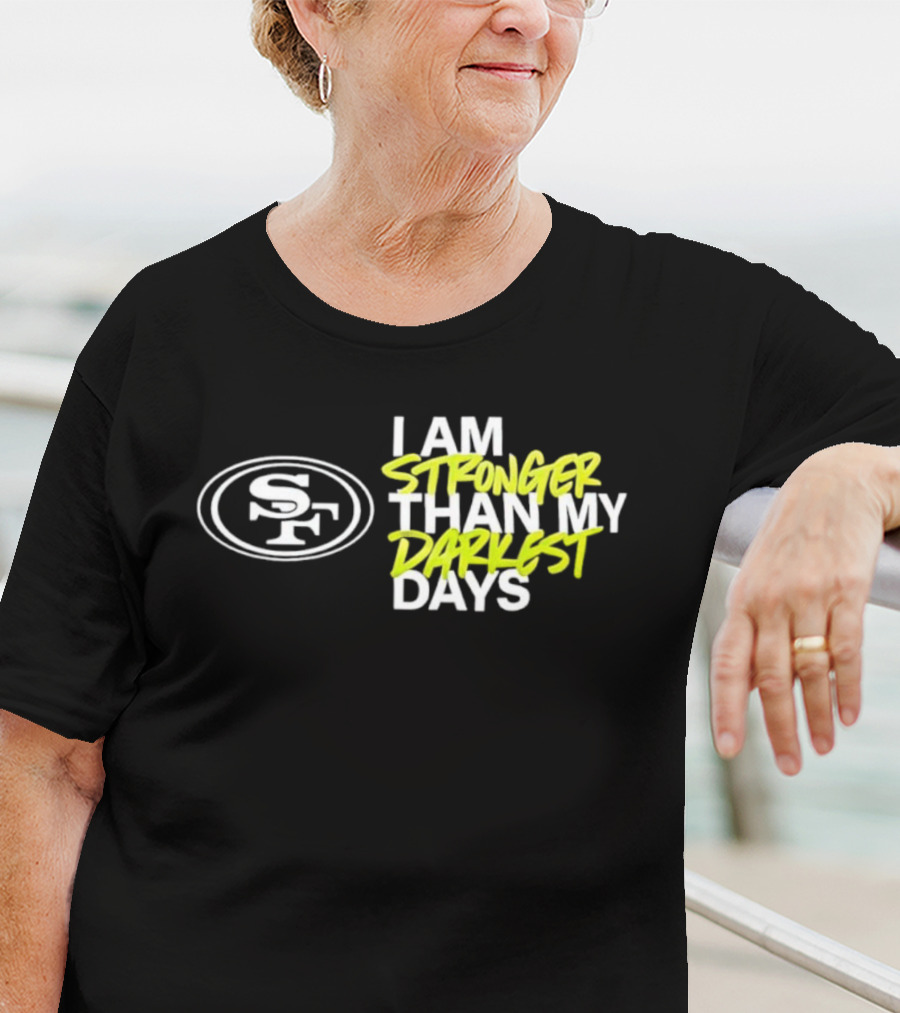 San Francisco 49ers SF Logo I Am Stronger Than My Darkest Days T-Shirt