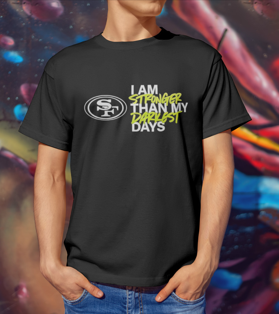 San Francisco 49ers SF Logo I Am Stronger Than My Darkest Days T-Shirt
