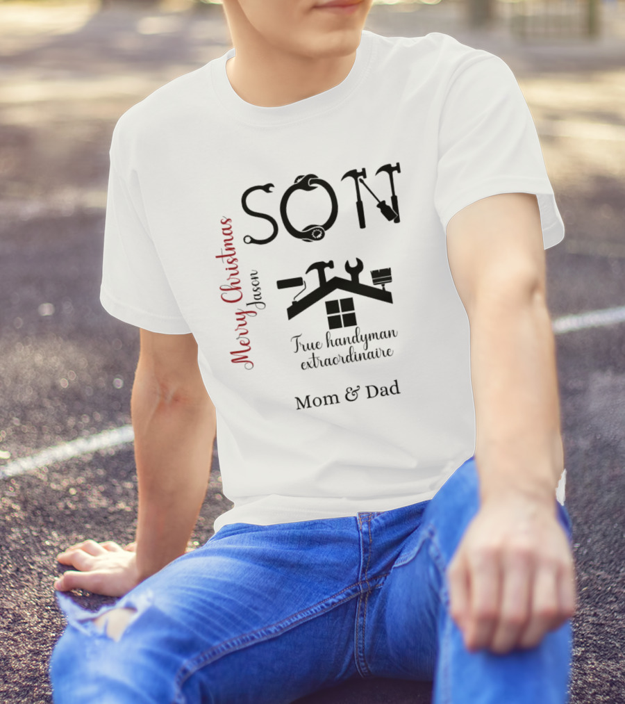 Son True Handyman Extraordinaire Merry Christmas Jason From Mom And Dad T-Shirt