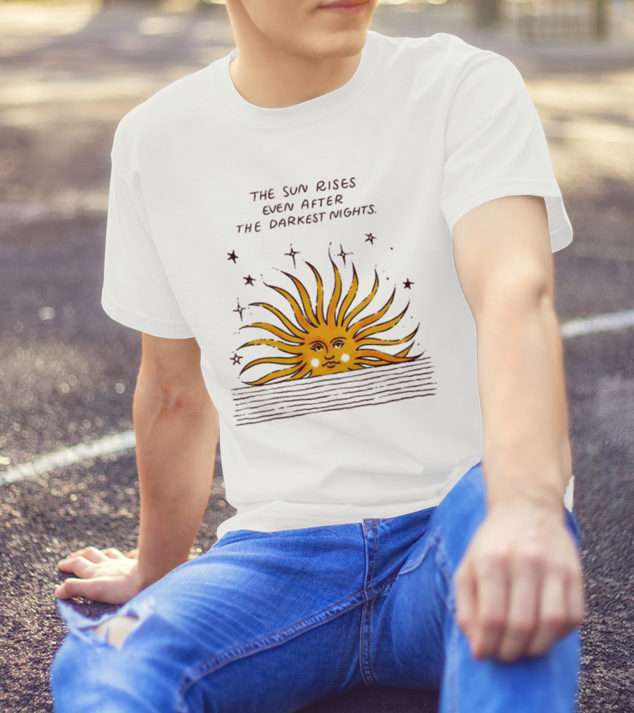 The Sun Rises Even After The Darkest Nights With Sun And Stars T-Shirt