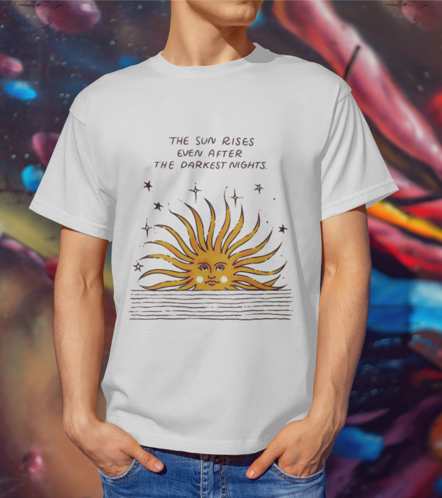 The Sun Rises Even After The Darkest Nights With Sun And Stars T-Shirt