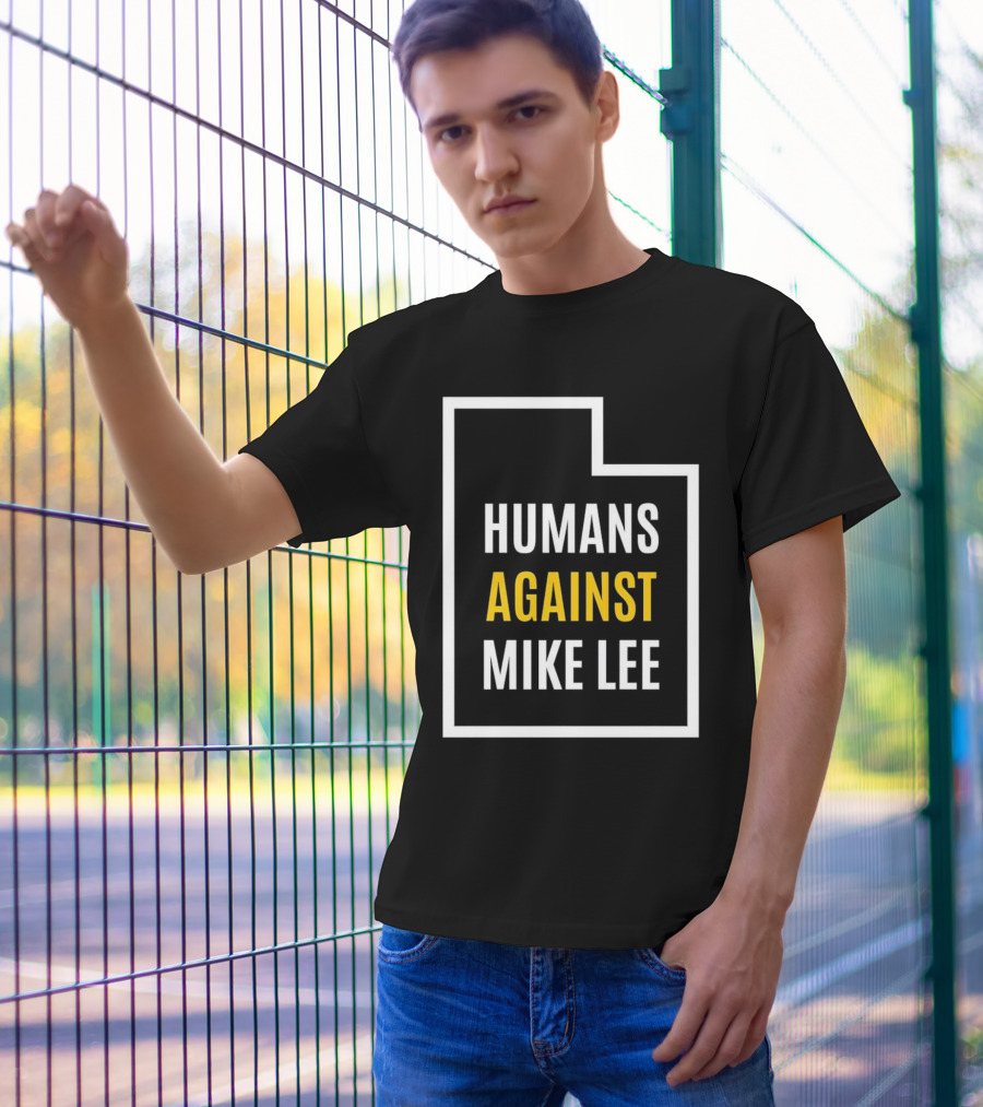 Humans Against Mike Lee Utah Outline Protest Message T-Shirt